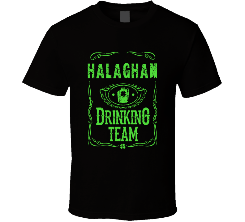 Halaghan Irish Drinking Team Whiskey Beer Custom Last Name St Patricks Halaghan Irish Drinking Team Whiskey Beer Custom Last Name St Patricks
