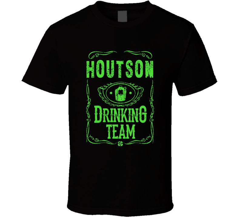 Houtson Irish Drinking Team Whiskey Beer Custom Last Name St Patricks Houtson Irish Drinking Team Whiskey Beer Custom Last Name St Patricks