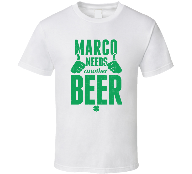 Marco Needs Another Beer Funny St Patricks Day Pub Bar Party Drinking Marco Needs Another Beer Funny St Patricks Day Pub Bar Party Drinking