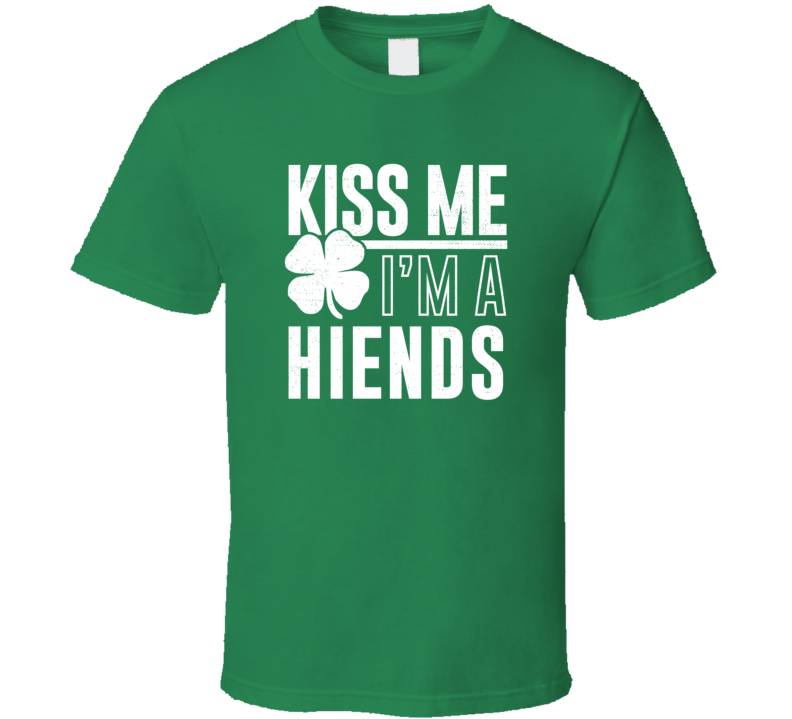 Hiends Kiss Me Im Irish Parody Custom Last Name St Patricks Day T Shir Hiends Kiss Me Im Irish Parody Custom Last Name St Patricks Day T Shir