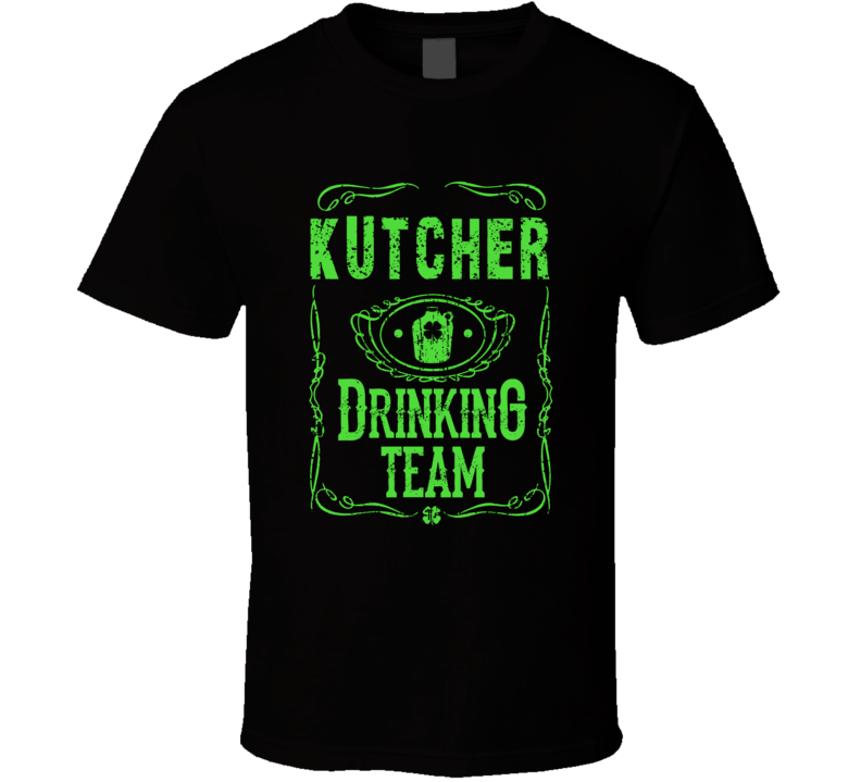 Kutcher Irish Drinking Team Whiskey Beer Custom Last Name St Patricks Kutcher Irish Drinking Team Whiskey Beer Custom Last Name St Patricks