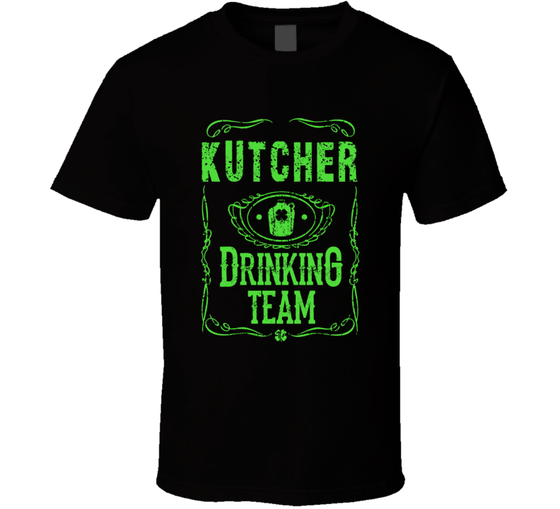 Kutcher Irish Drinking Team Whiskey Beer Custom Last Name St Patricks Day T Shirt