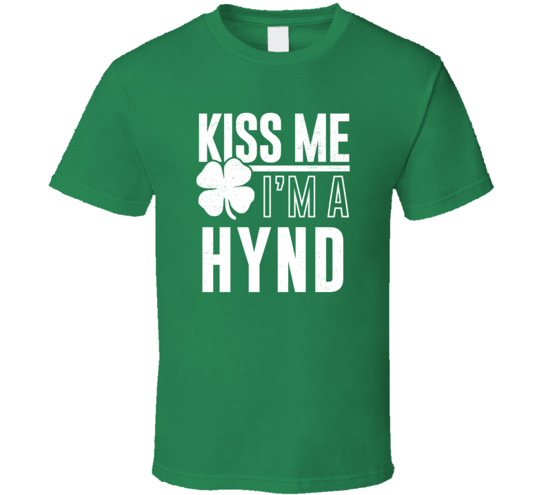 Hynd Kiss Me Im Irish Parody Custom Last Name St Patricks Day T Shirt Hynd Kiss Me Im Irish Parody Custom Last Name St Patricks Day T Shirt
