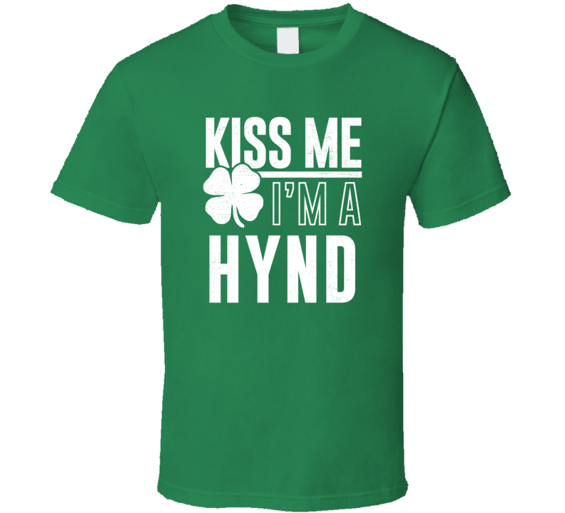 Hynd Kiss Me Im Irish Parody Custom Last Name St Patricks Day T Shirt