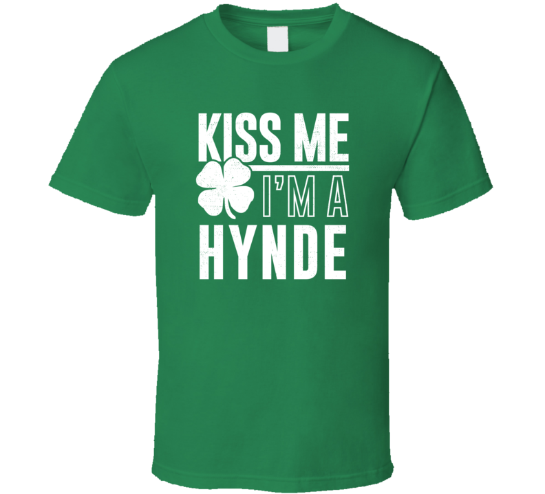Hynde Kiss Me Im Irish Parody Custom Last Name St Patricks Day T Shirt Hynde Kiss Me Im Irish Parody Custom Last Name St Patricks Day T Shirt