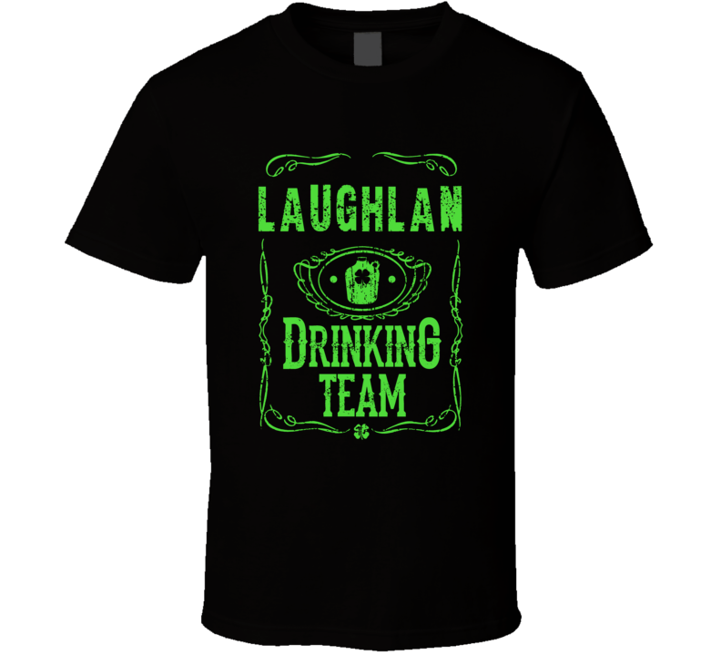 Laughlan Irish Drinking Team Whiskey Beer Custom Last Name St Patricks Laughlan Irish Drinking Team Whiskey Beer Custom Last Name St Patricks