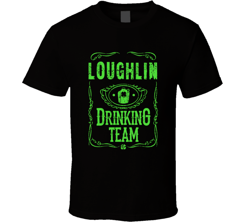 Loughlin Irish Drinking Team Whiskey Beer Custom Last Name St Patricks Day T Shirt