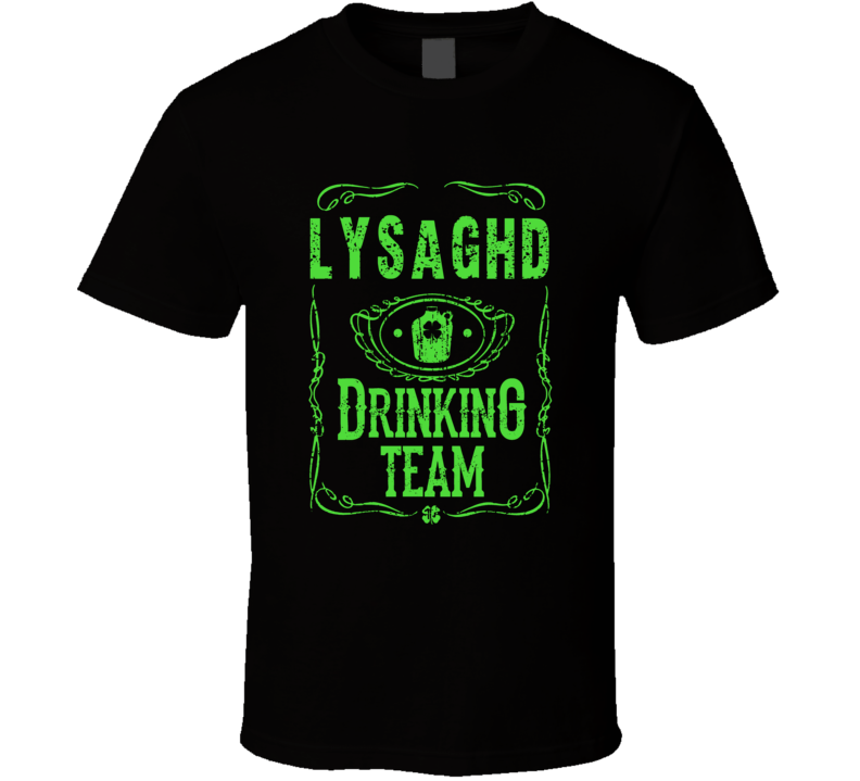 Lysaghd Irish Drinking Team Whiskey Beer Custom Last Name St Patricks Lysaghd Irish Drinking Team Whiskey Beer Custom Last Name St Patricks