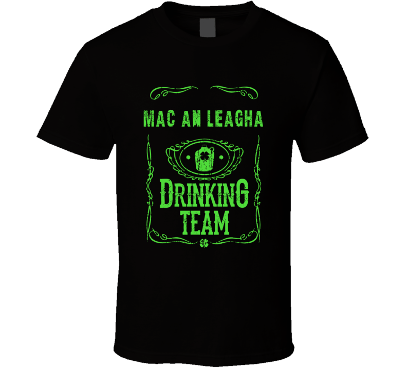 Mac an Leagha Irish Drinking Team Whiskey Beer Custom Last Name St Patricks Day T Shirt