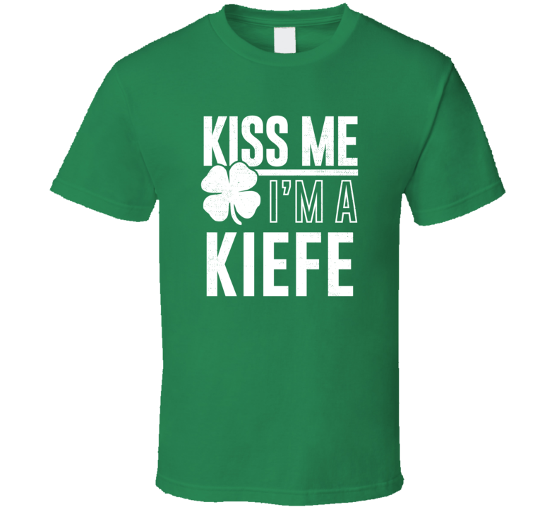 Kiefe Kiss Me Im Irish Parody Custom Last Name St Patricks Day T Shirt Kiefe Kiss Me Im Irish Parody Custom Last Name St Patricks Day T Shirt