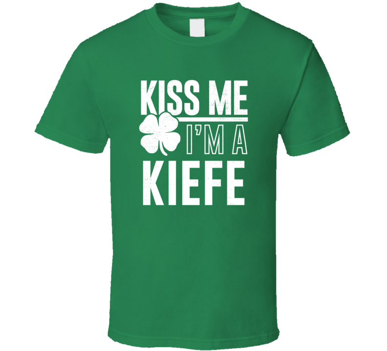 Kiefe Kiss Me Im Irish Parody Custom Last Name St Patricks Day T Shirt