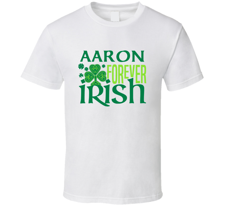 Aaron Forever Irish Beer Funny St Patricks Day Pub Bar Party Drinking T Shirt Aaron Forever Irish Beer Funny St Patricks Day Pub Bar Party Drinking T Shirt
