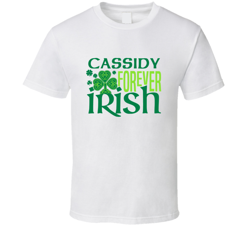 Cassidy Forever Irish Beer Funny St Patricks Day Pub Bar Party Drinking T Shirt Cassidy Forever Irish Beer Funny St Patricks Day Pub Bar Party Drinking T Shirt