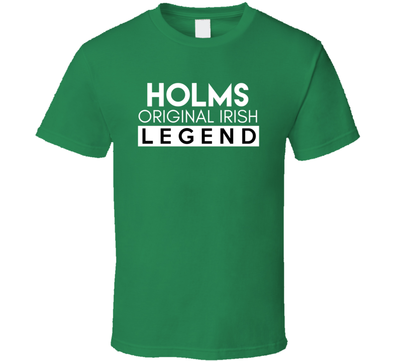 Holms Original Irish Legend Family Custom Last Name St Patricks Day T Shirt