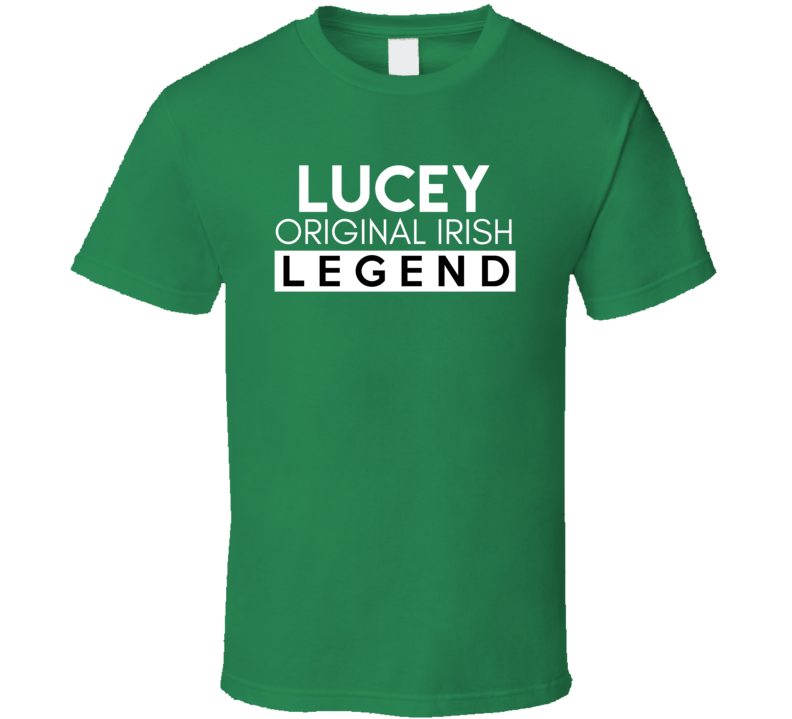 Lucey Original Irish Legend Family Custom Last Name St Patricks Day T Shirt