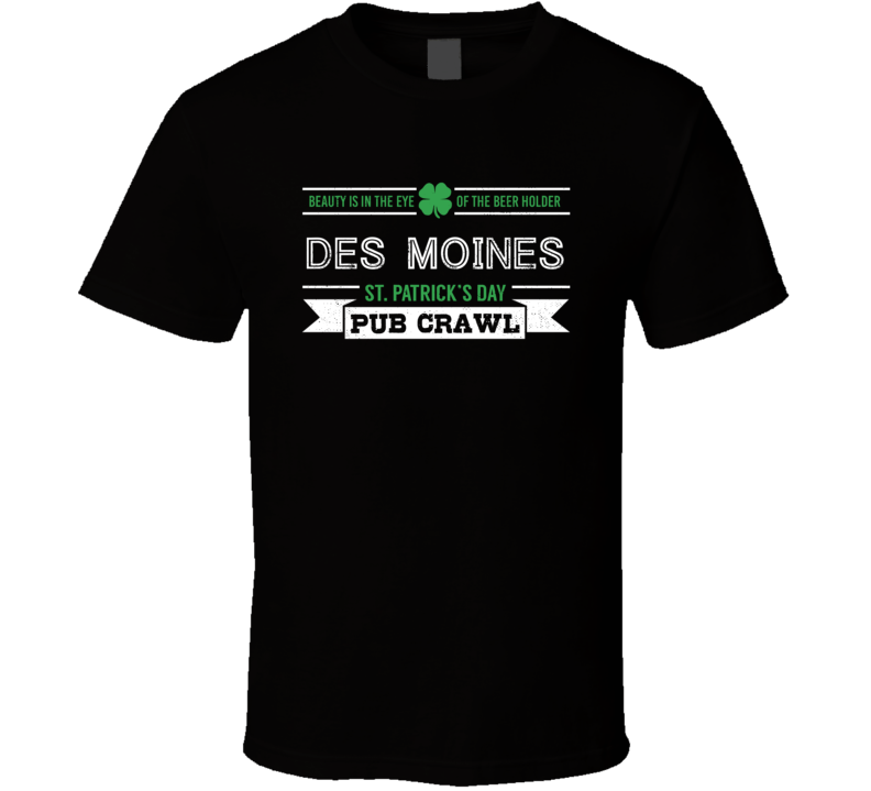 Des Moines St Patricks Day Pub Crawl Beer Drinking Party Trending Logo Look T Shirt