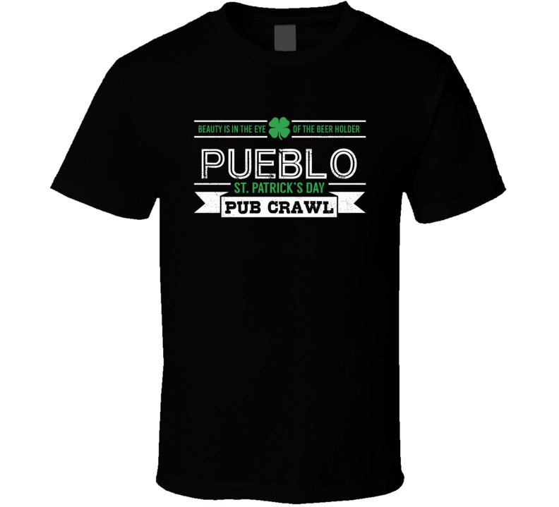 Pueblo St Patricks Day Pub Crawl Beer Drinking Party Trending Logo Look T Shirt