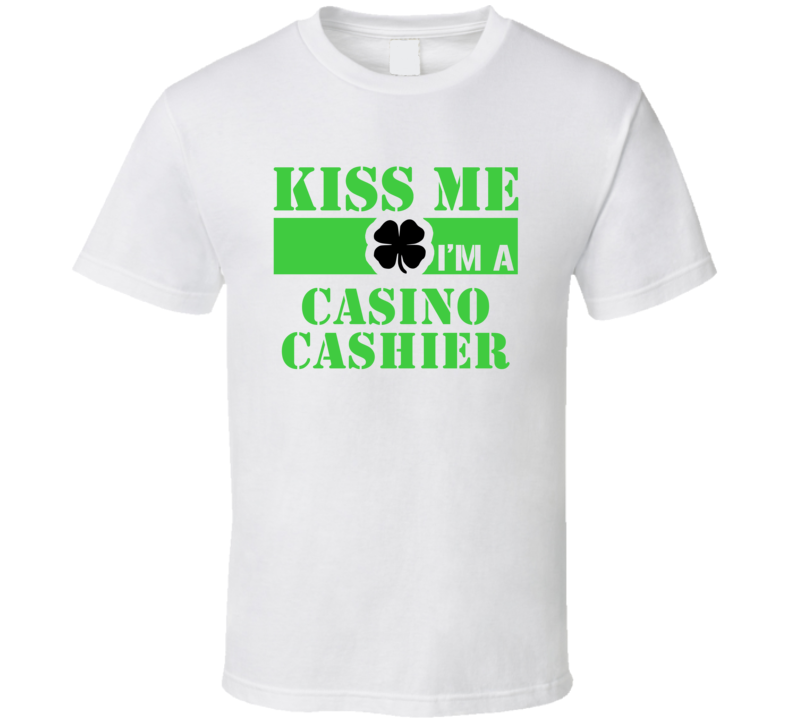 Casino Cashier Kiss Me Im An Occupation Job Funny St Patricks Day Irish Party T Shirt