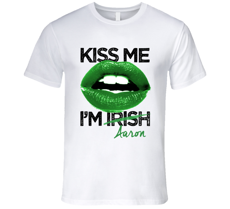 Aaron Kiss Me I'm Irish Custom First Name St Patricks Day Trending Lips Party T Shirt Aaron Kiss Me I'm Irish Custom First Name St Patricks Day Trending Lips Party T Shirt
