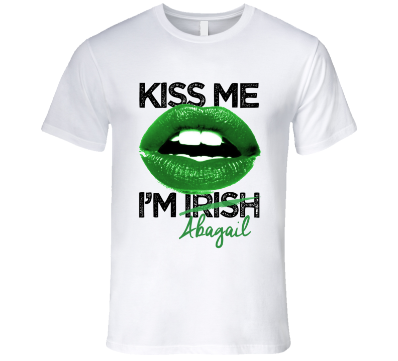 Abagail Kiss Me I'm Irish Custom First Name St Patricks Day Trending Lips Party T Shirt Abagail Kiss Me I'm Irish Custom First Name St Patricks Day Trending Lips Party T Shirt