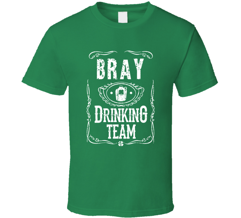 Bray Irish Drinking Team Whiskey Beer Custom Name St Patricks Day T Shirt Bray Irish Drinking Team Whiskey Beer Custom Name St Patricks Day T Shirt