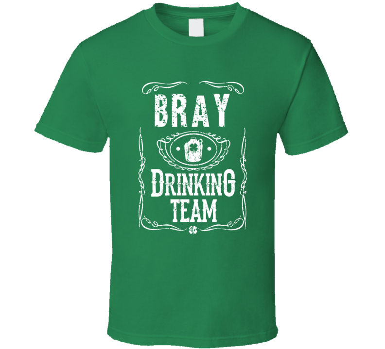 Bray Irish Drinking Team Whiskey Beer Custom Name St Patricks Day T Shirt