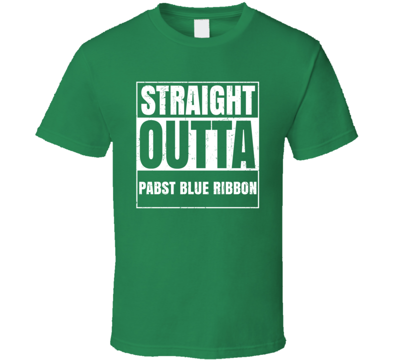 Straight Outta Pabst Blue Ribbon St Patricks Day Beer Drinking Parody T Shirt Straight Outta Pabst Blue Ribbon St Patricks Day Beer Drinking Parody T Shirt