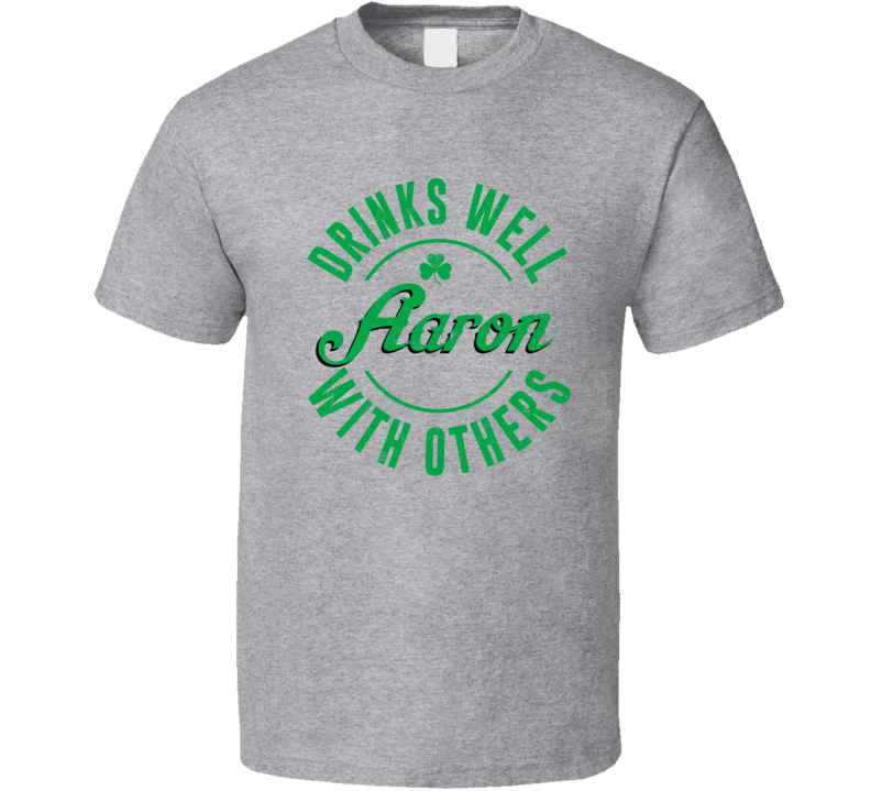Aaron Drinks Well With Others Beer Funny St Patricks Day Pub Party T Shirt Aaron Drinks Well With Others Beer Funny St Patricks Day Pub Party T Shirt