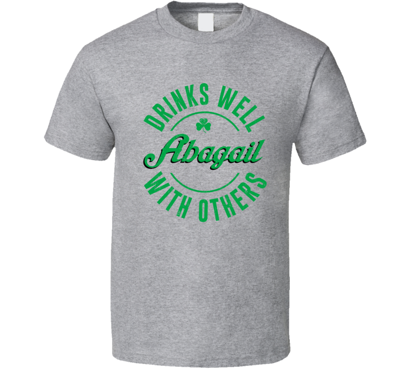 Abagail Drinks Well With Others Beer Funny St Patricks Day Pub Party T Shirt Abagail Drinks Well With Others Beer Funny St Patricks Day Pub Party T Shirt