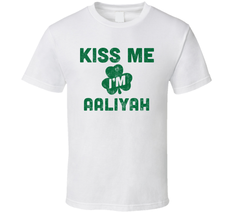 Kiss Me I'm Aaliyah Funny St Patricks Day Irish Beer Drinking T Shirt Kiss Me I'm Aaliyah Funny St Patricks Day Irish Beer Drinking T Shirt