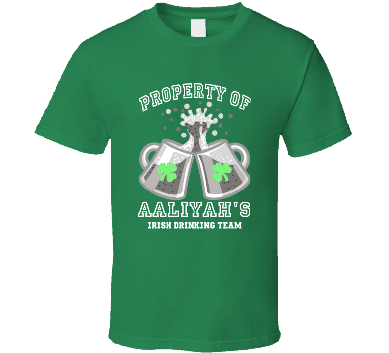 Aaliyah Propery Of Aaliyah's Irish Drinking Team St Patricks Day T Shirt