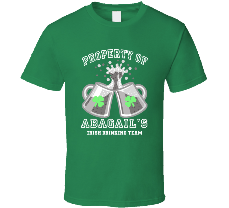 Abagail Propery Of Abagail's Irish Drinking Team St Patricks Day T Shirt Abagail Propery Of Abagail's Irish Drinking Team St Patricks Day T Shirt