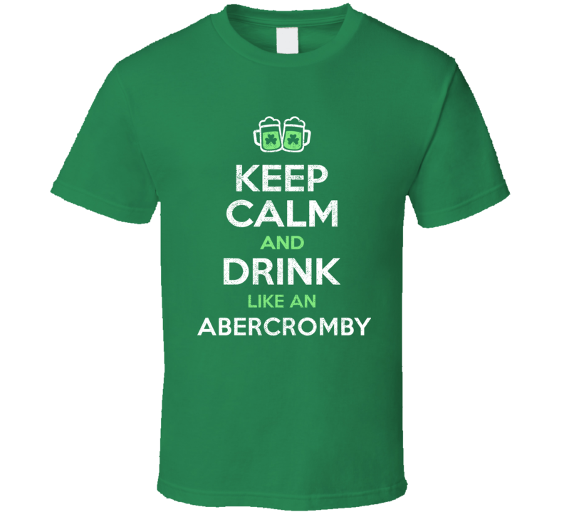 Abercromby Keep Calm Drink Like Beer Ireland Irish Name St Patricks Day T Shirt Abercromby Keep Calm Drink Like Beer Ireland Irish Name St Patricks Day T Shirt