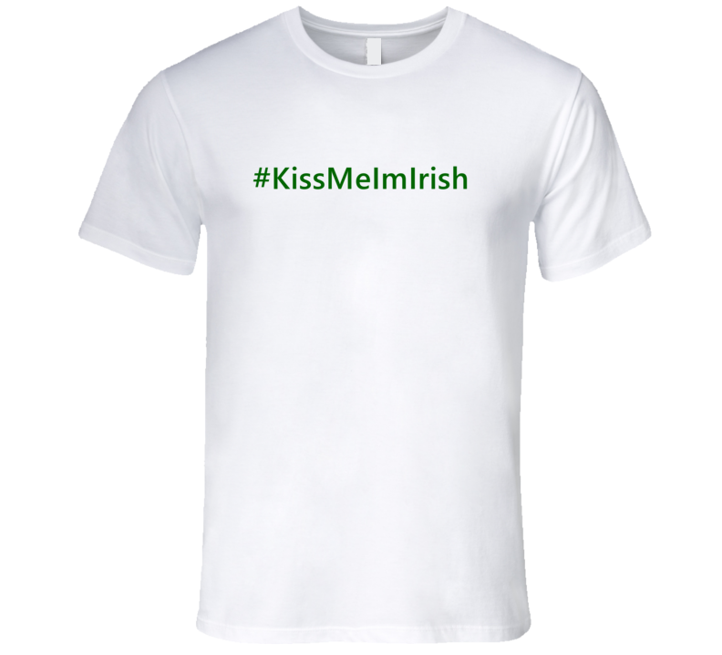 Hashtag Kiss Me Im Irish Trending St Patricks Day T Shirts Hashtag Kiss Me Im Irish Trending St Patricks Day T Shirts