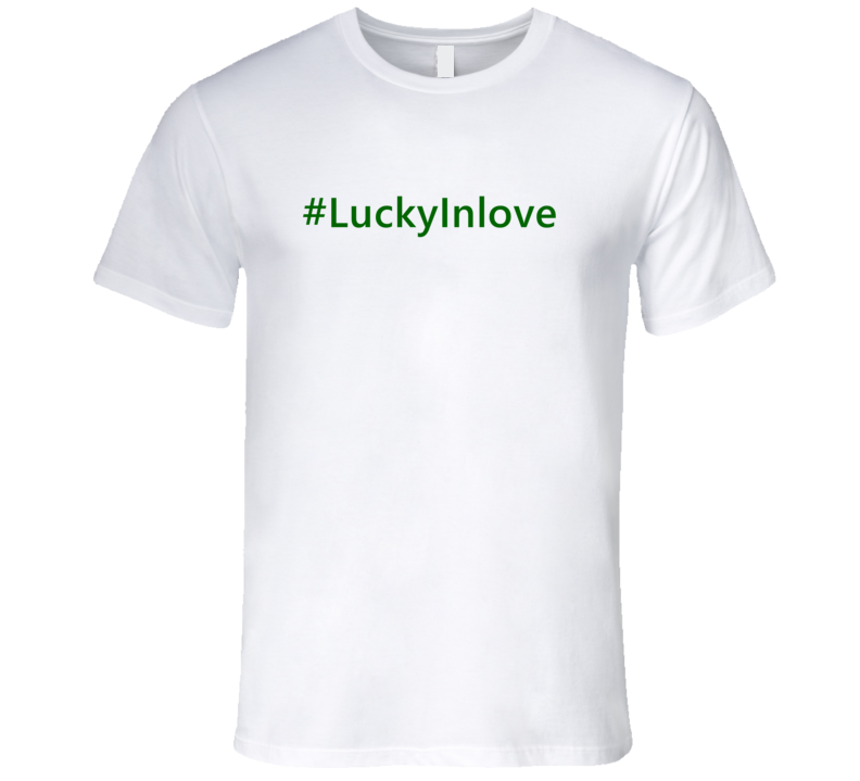 Hashtag Lucky In Love Trending St Patricks Day T Shirts