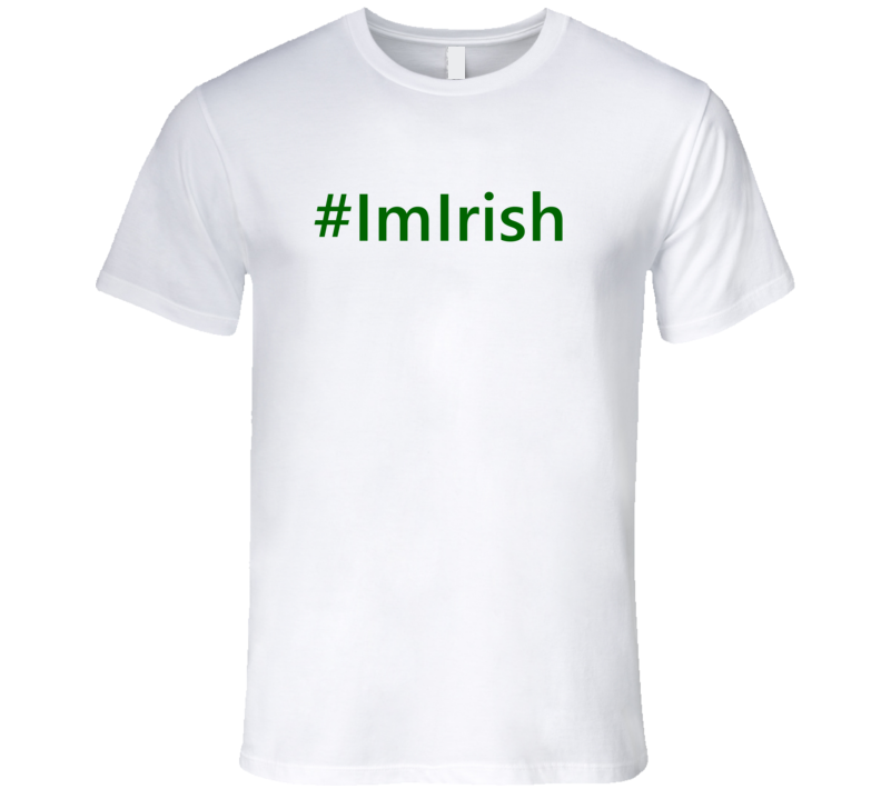 Hashtag Im Irish Trending St Patricks Day T Shirts