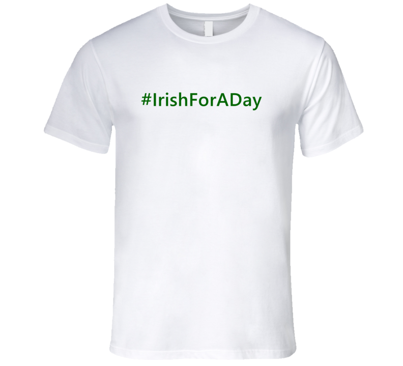 Hashtag Irish For A Day Trending St Patricks Day T Shirts Hashtag Irish For A Day Trending St Patricks Day T Shirts