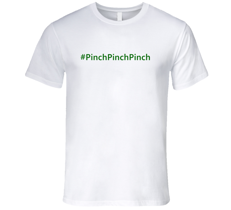 Hashtag Pinch Pinch Pinch Trending St Patricks Day T Shirts Hashtag Pinch Pinch Pinch Trending St Patricks Day T Shirts