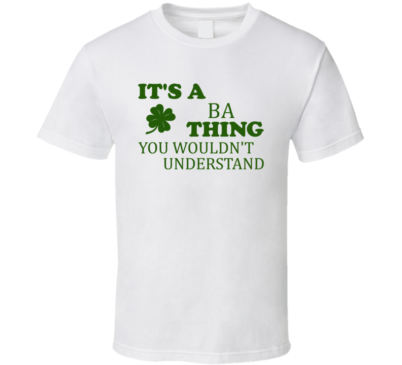 Its A Ba Thing You Wouldnt Understand Irish Clover T Shirt