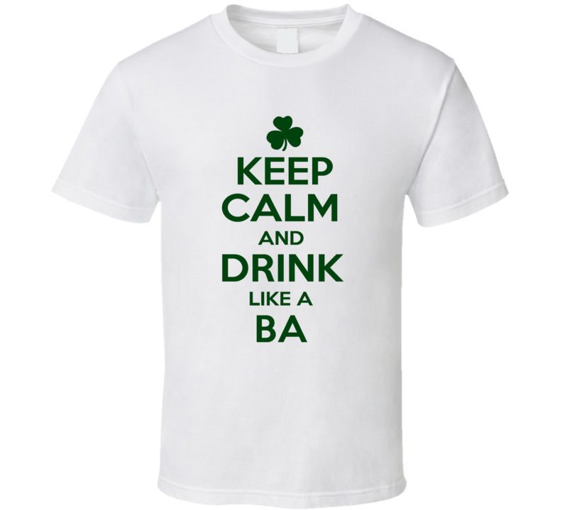 Keep Calm And Drink Like A Ba Irish T Shirt Keep Calm And Drink Like A Ba Irish T Shirt