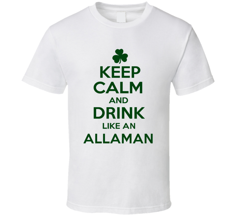 Keep Calm And Drink Like  An Allaman Irish T Shirt