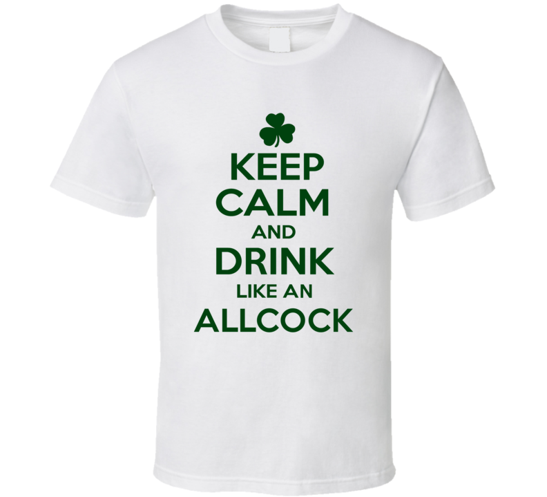 Keep Calm And Drink Like  An Allcock Irish T Shirt
