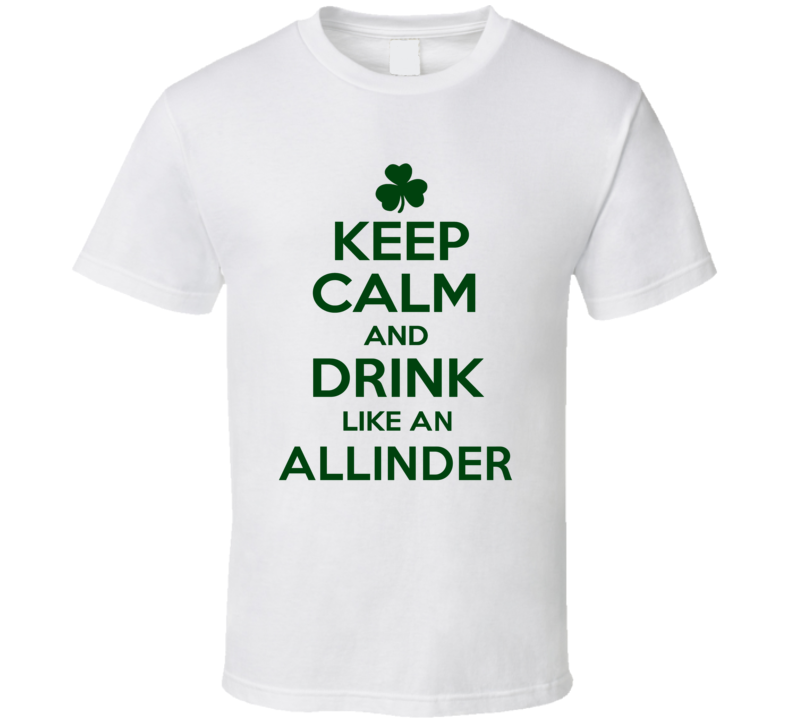 Keep Calm And Drink Like  An Allinder Irish T Shirt
