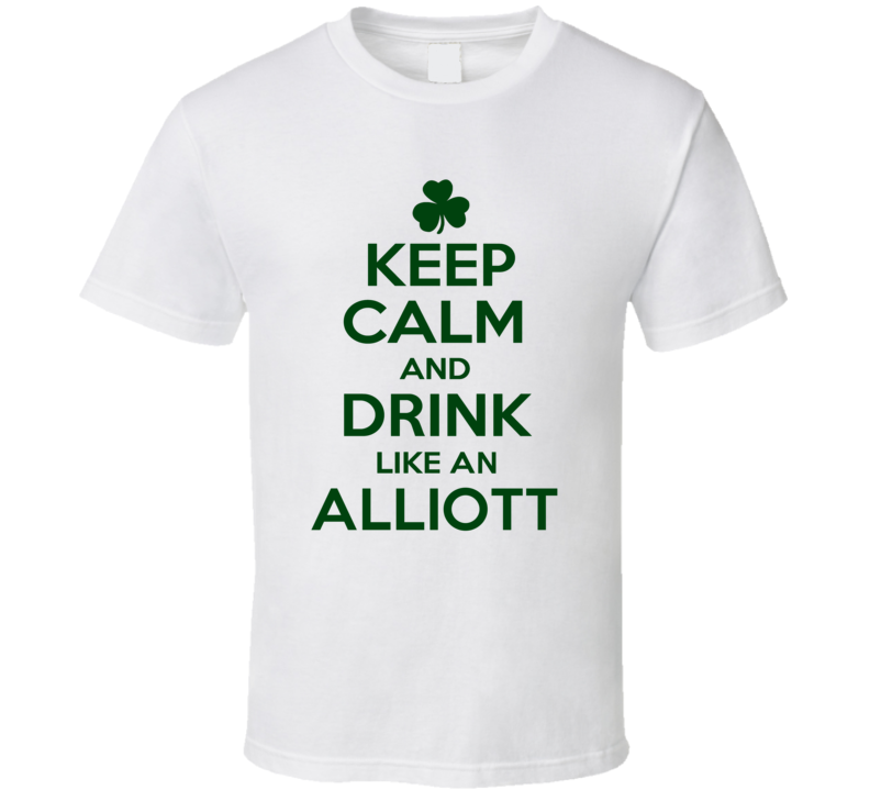 Keep Calm And Drink Like  An Alliott Irish T Shirt