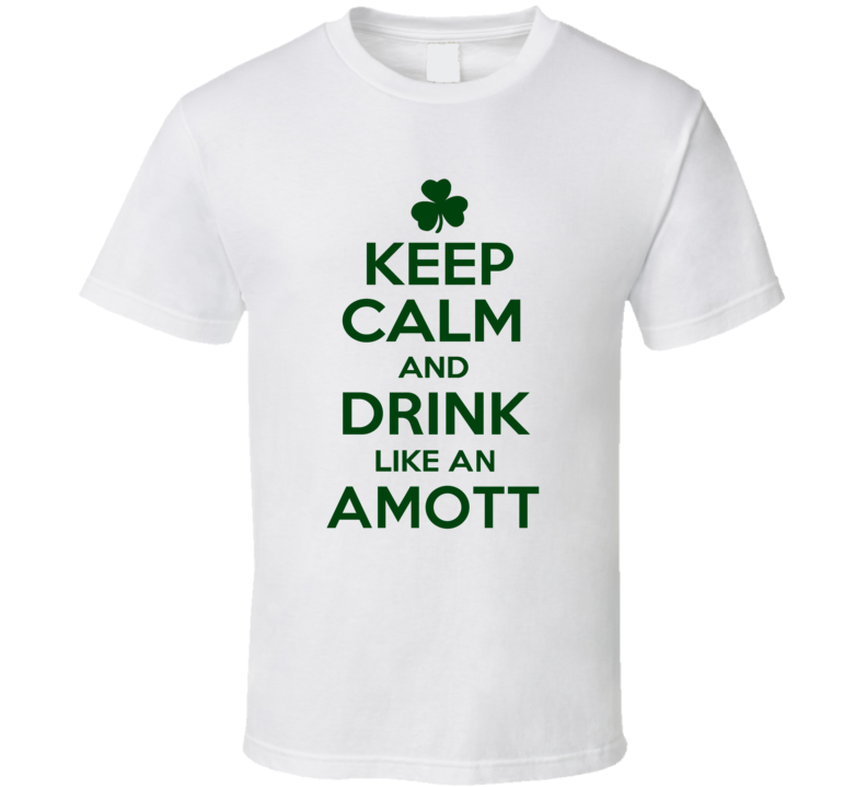 Keep Calm And Drink Like An Amott Irish T Shirt Keep Calm And Drink Like An Amott Irish T Shirt
