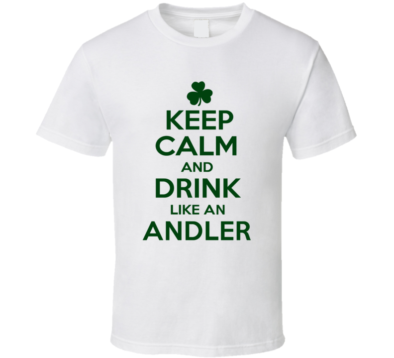 Keep Calm And Drink Like An Andler Irish T Shirt Keep Calm And Drink Like An Andler Irish T Shirt