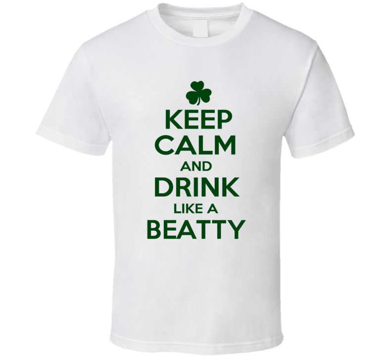 Keep Calm And Drink Like A Beatty Irish T Shirt