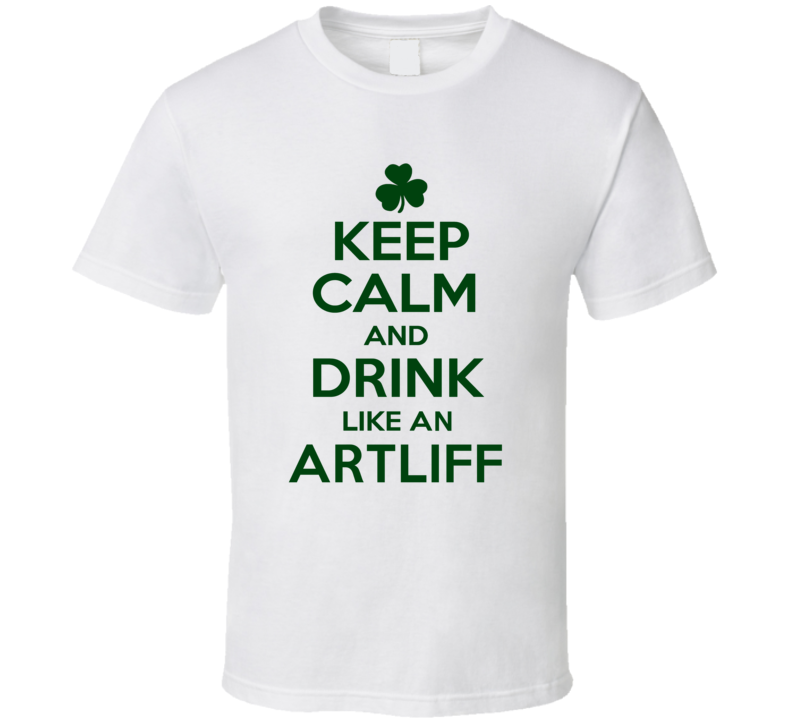 Keep Calm And Drink Like  An Artliff Irish T Shirt