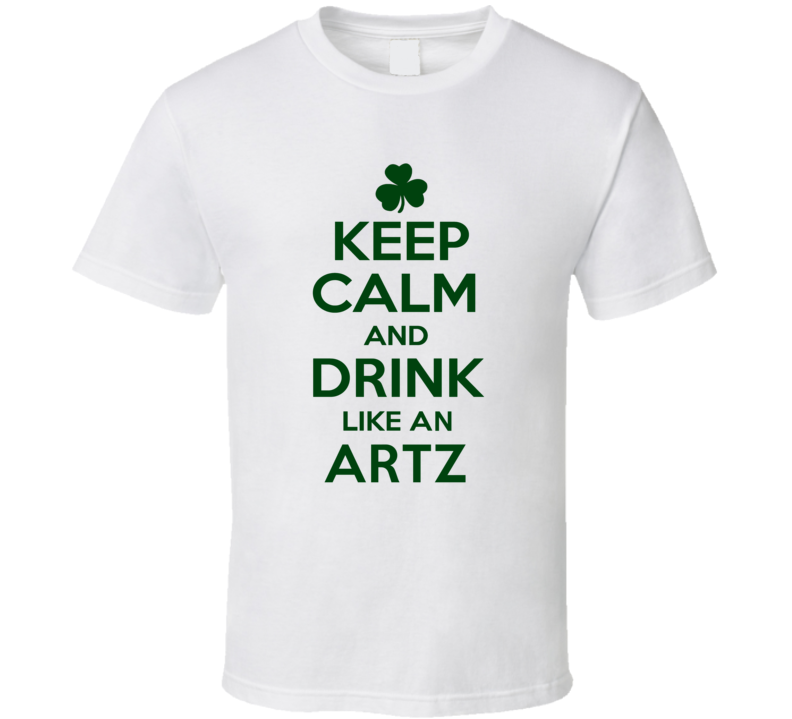 Keep Calm And Drink Like  An Artz Irish T Shirt