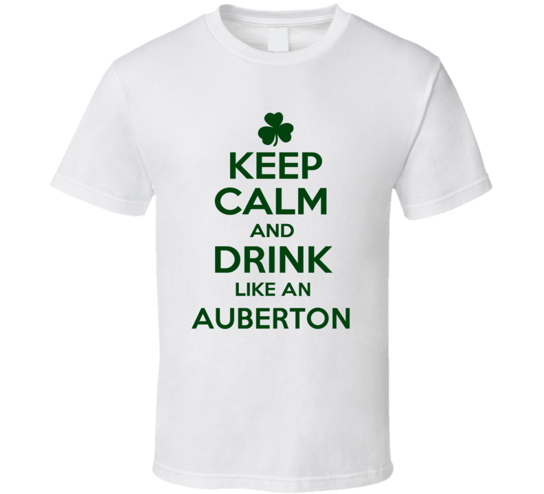 Keep Calm And Drink Like  An Auberton Irish T Shirt